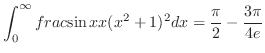 $\displaystyle \int_{0}^{\infty}frac{\sin{x}}{x(x^2+1)^2}dx = \frac{\pi}{2} - \frac{3\pi}{4e}$