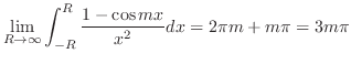 $\displaystyle \lim_{R \to \infty}\int_{-R}^{R}\frac{1-\cos{mx}}{x^2}dx= 2\pi m + m\pi = 3m\pi$