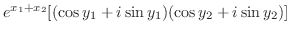 $\displaystyle e^{x_{1} + x_{2}}[(\cos{y_{1}} + i\sin{y_{1}})(\cos{y_{2}}+i\sin{y_{2}})]$