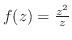 $f(z) = \frac{z^2}{z}$