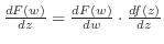 $\frac{dF(w)}{dz} = \frac{dF(w)}{dw}\cdot \frac{df(z)}{dz}$