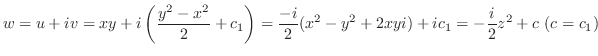 $\displaystyle w = u + iv = xy + i\left(\frac{y^2 - x^2}{2} + c_{1}\right) = \frac{-i}{2}(x^2 - y^2 + 2xyi) + ic_{1} = -\frac{i}{2}z^2 + c \ (c = c_{1}) $
