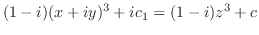 $\displaystyle (1-i)(x+iy)^3 + ic_{1} = (1-i)z^3 + c$