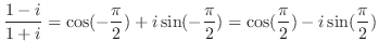 $\displaystyle{\frac{1-i}{1+i} = \cos(-\frac{\pi}{2})+i\sin(-\frac{\pi}{2}) = \cos(\frac{\pi}{2})-i\sin(\frac{\pi}{2})}$