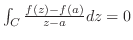 $\int_{C}\frac{f(z)-f(a)}{z-a}dz = 0$