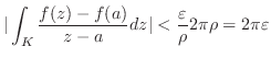 $\displaystyle \vert\int_{K}\frac{f(z)-f(a)}{z-a}dz\vert < \frac{\varepsilon}{\rho}2\pi\rho = 2\pi \varepsilon$