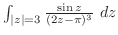 $\int_{\vert z\vert=3}\frac{\sin{z}}{(2z - \pi)^{3}}\ dz$