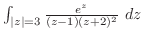 $\int_{\vert z\vert=3}\frac{e^{z}}{(z-1)(z+2)^2}\ dz$