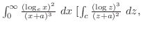 $\int_{0}^{\infty}\frac{(\log_{e}{x})^2}{(x + a)^{3}}\ dx \ [\int_{c}\frac{(\log{z})^{3}}{(z + a)^{2}}\ dz,$