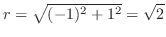 $r = \sqrt{(-1)^2 + 1^2} = \sqrt{2}$