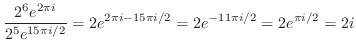 $\displaystyle \frac{2^{6} e^{2\pi i}}{2^{5} e^{15\pi i/2}} = 2 e^{2\pi i - 15\pi i/2} = 2e^{-11\pi i/2} = 2e^{\pi i/2} = 2i$