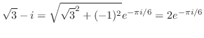 $\displaystyle \sqrt{3} - i = \sqrt{\sqrt{3}^2 + (-1)^2}e^{-\pi i/6} = 2e^{-\pi i/6}$