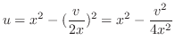 $\displaystyle u = x^2 - (\frac{v}{2x})^2 = x^2 - \frac{v^2}{4x^2} $