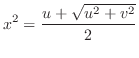 $\displaystyle x^2 = \frac{u + \sqrt{u^2 + v^2}}{2}$