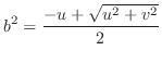 $\displaystyle b^2 = \frac{-u + \sqrt{u^2 + v^2}}{2} $