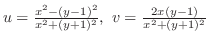 $u = \frac{x^2 - (y-1)^2}{x^2 + (y+1)^2}, \ v = \frac{2x(y-1)}{x^2 + (y+1)^2}$