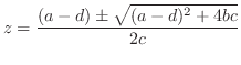 $\displaystyle z = \frac{(a - d) \pm \sqrt{(a -d)^2 + 4bc}}{2c} $