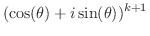 $\displaystyle (\cos(\theta) + i\sin(\theta))^{k+1}$