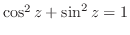 $\cos^{2}{z} + \sin^{2}{z} = 1$