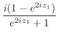 $\displaystyle \frac{i(1 - e^{2iz_{1}})}{e^{2iz_{1}} + 1}$