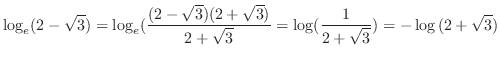 $\displaystyle \log_{e}(2 - \sqrt{3}) = \log_{e}(\frac{(2 -\sqrt{3})(2 + \sqrt{3})}{2 + \sqrt{3}} = \log(\frac{1}{2 + \sqrt{3}}) = -\log{(2 + \sqrt{3})}$