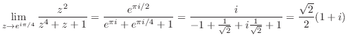 $\displaystyle \lim_{z \to e^{i\pi/4}}\frac{z^2}{z^4 + z + 1} = \frac{e^{\pi i/2...
...1 + \frac{1}{\sqrt{2}} + i \frac{1}{\sqrt{2}} + 1} = \frac{\sqrt{2}}{2}(1 + i) $