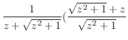 $\displaystyle \frac{1}{z + \sqrt{z^2 + 1}}(\frac{\sqrt{z^2 + 1} + z}{\sqrt{z^2 + 1}}$