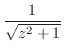 $\displaystyle \frac{1}{\sqrt{z^2 + 1}}$