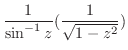 $\displaystyle \frac{1}{\sin^{-1}{z}}(\frac{1}{\sqrt{1 - z^2}})$