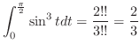 $\displaystyle \int_{0}^{\frac{\pi}{2}}\sin^{3}{t} dt = \frac{2!!}{3!!} = \frac{2}{3}$