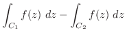 $\displaystyle \int_{C_{1}}f(z)\ dz - \int_{C_{2}}f(z)\ dz$