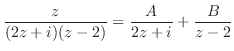$\displaystyle \frac{z}{(2z + i)(z-2)} = \frac{A}{2z+i} + \frac{B}{z-2}$