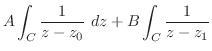 $\displaystyle A \int_{C}\frac{1}{z - z_{0}}\ dz + B\int_{C}\frac{1}{z-z_{1}}$