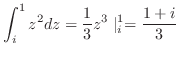 $\displaystyle \int_{i}^{1} z^2 dz = \frac{1}{3}z^{3} \mid_{i}^{1} = \frac{1 + i}{3} $