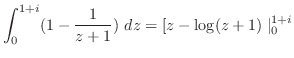 $\displaystyle \int_{0}^{1+i}(1 - \frac{1}{z+1}) dz = [z - \log(z+1)\mid_{0}^{1+i}$