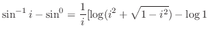 $\displaystyle \sin^{-1}{i} - \sin^{0} = \frac{1}{i}[\log(i^2 + \sqrt{1 - i^2}) - \log{1}$