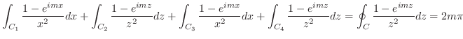 $\displaystyle \int_{C_1}\frac{1-e^{imx}}{x^2}dx + \int_{C_2}\frac{1-e^{imz}}{z^...
... + \int_{C_4}\frac{1-e^{imz}}{z^2}dz = \oint_{C}\frac{1-e^{imz}}{z^2}dz = 2m\pi$