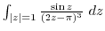 $\int_{\vert z\vert=1}\frac{\sin{z}}{(2z - \pi)^{3}} dz$
