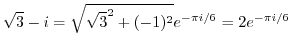 $\displaystyle \sqrt{3} - i = \sqrt{\sqrt{3}^2 + (-1)^2}e^{-\pi i/6} = 2e^{-\pi i/6}$