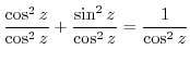 $\displaystyle \frac{\cos^{2}{z}}{\cos^{2}{z}} + \frac{\sin^{2}{z}}{\cos^{2}{z}} = \frac{1}{\cos^{2}{z}}$