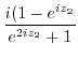 $\displaystyle \frac{i(1 - e^{iz_{2}}}{e^{2iz_{2}} + 1}$