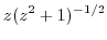 $\displaystyle z(z^2 + 1)^{-1/2}$