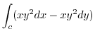 $\displaystyle \int_{c}(xy^2 dx - xy^2 dy)$
