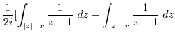 $\displaystyle \frac{1}{2i}[\int_{\vert z\vert=r}\frac{1}{z-1} dz - \int_{\vert z\vert=r}\frac{1}{z-1} dz$