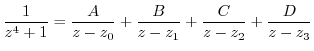 $\displaystyle \frac{1}{z^4 + 1} = \frac{A}{z - z_{0}} + \frac{B}{z - z_{1}} + \frac{C}{z - z_{2}} + \frac{D}{z - z_{3}}$