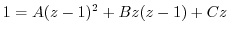 $\displaystyle 1 = A(z-1)^2 + Bz(z-1) + Cz$