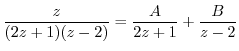 $\displaystyle \frac{z}{(2z+1)(z-2)} = \frac{A}{2z+1} + \frac{B}{z-2}$