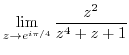 $\displaystyle{\lim_{z \to e^{i\pi/4}}\frac{z^2}{z^4 + z + 1}}$
