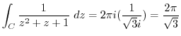 $\displaystyle \int_{C}\frac{1}{z^2 + z + 1} dz = 2\pi i(\frac{1}{\sqrt{3}i}) = \frac{2\pi}{\sqrt{3}} $