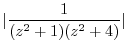 $\displaystyle \vert\frac{1}{(z^2 + 1)(z^2 + 4)}\vert$